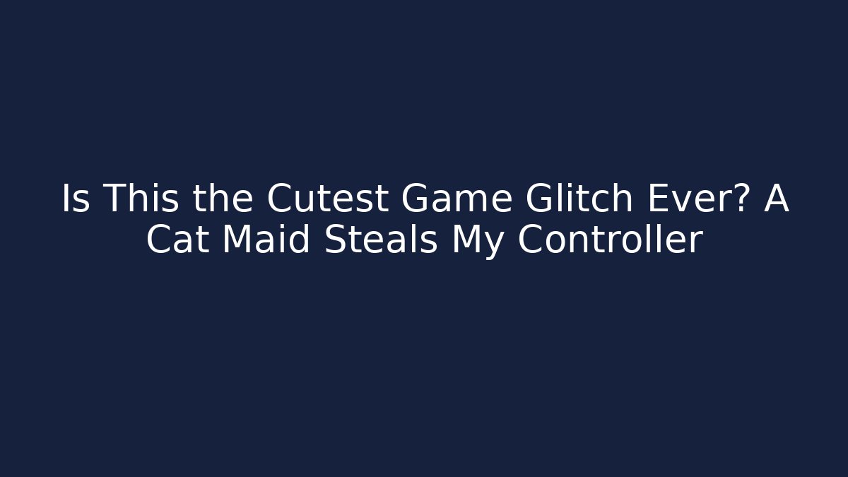 Is This the Cutest Game Glitch Ever? A Cat Maid Steals My Controller