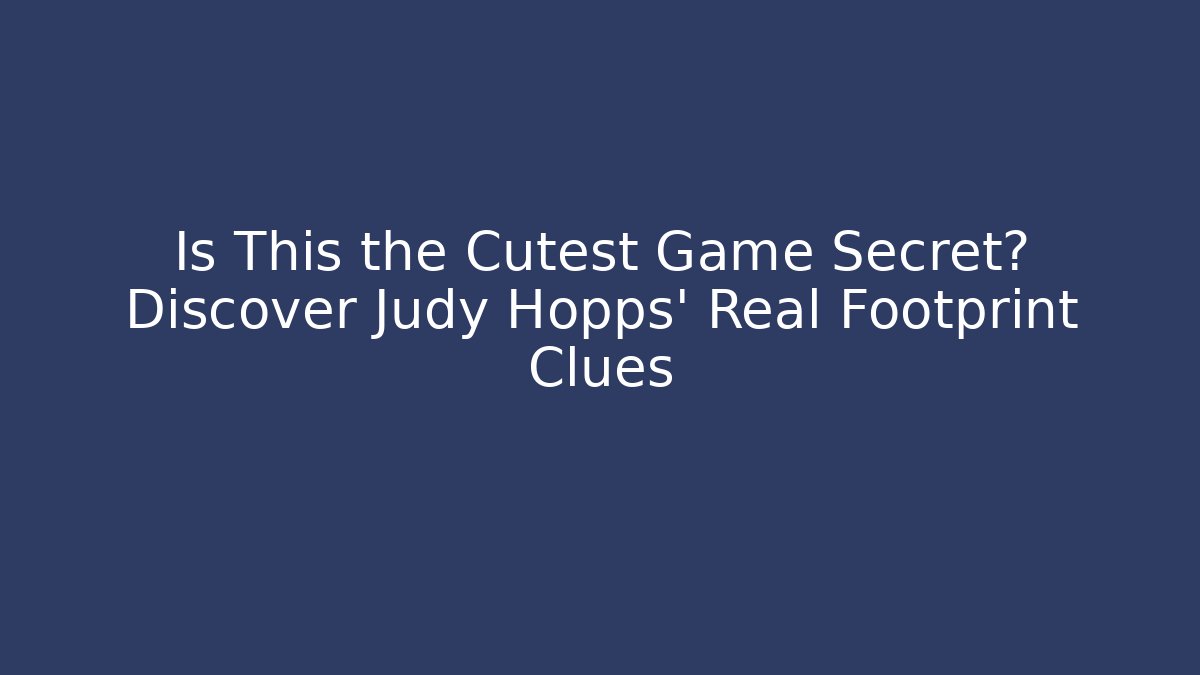 Is This the Cutest Game Secret? Discover Judy Hopps' Real Footprint Clues