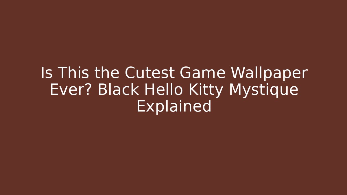 Is This the Cutest Game Wallpaper Ever? Black Hello Kitty Mystique Explained