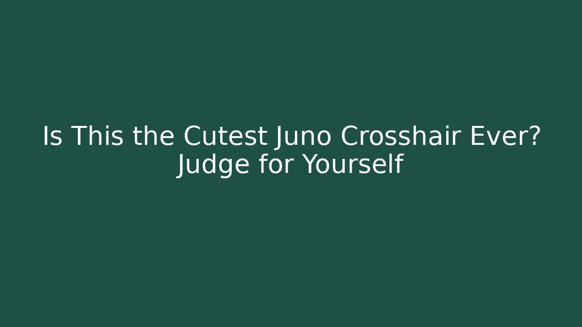 Is This the Cutest Juno Crosshair Ever? Judge for Yourself