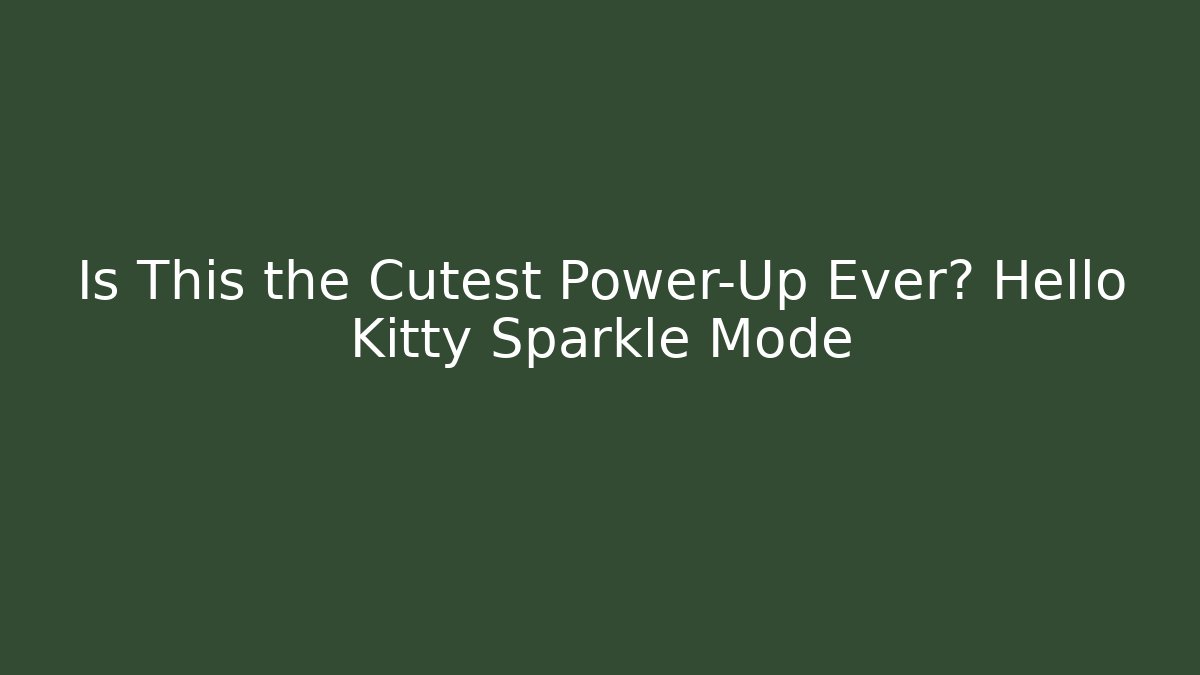 Is This the Cutest Power-Up Ever? Hello Kitty Sparkle Mode