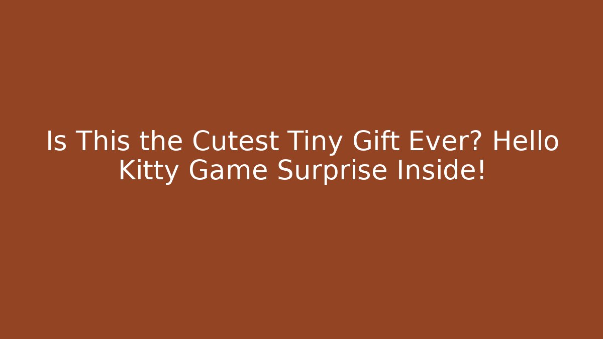 Is This the Cutest Tiny Gift Ever? Hello Kitty Game Surprise Inside!