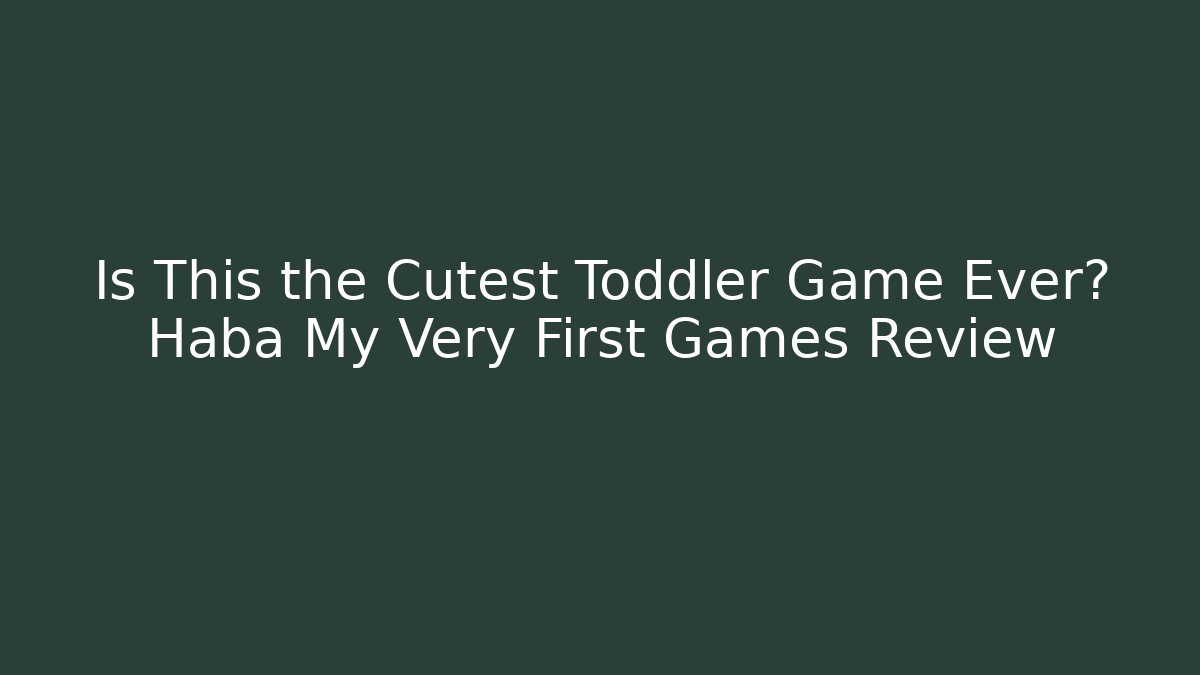 Is This the Cutest Toddler Game Ever? Haba My Very First Games Review