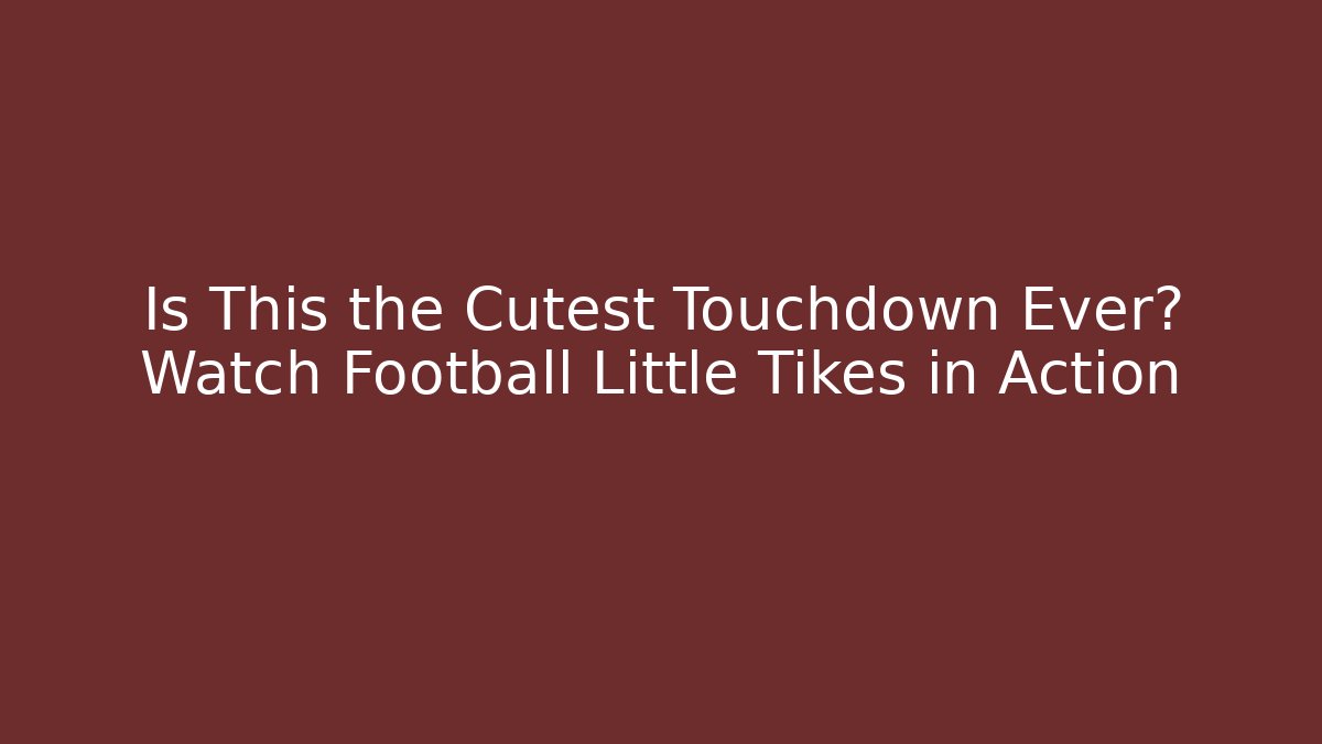 Is This the Cutest Touchdown Ever? Watch Football Little Tikes in Action