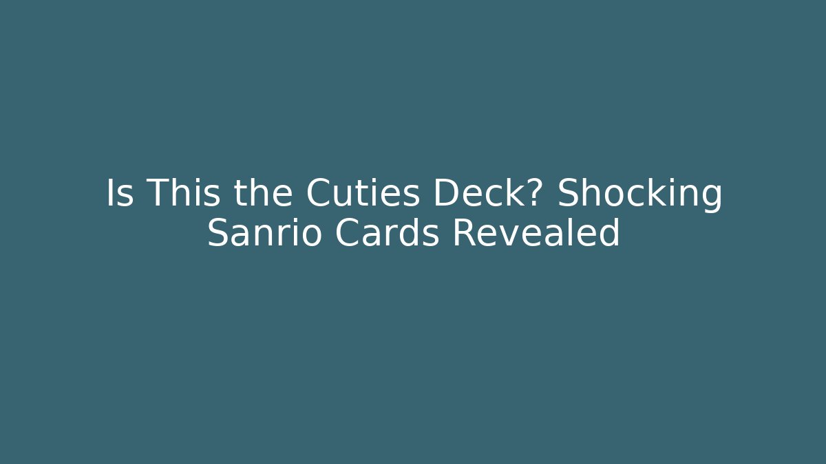 Is This the Cuties Deck? Shocking Sanrio Cards Revealed