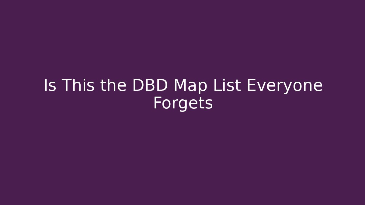Is This the DBD Map List Everyone Forgets - Critter Realm