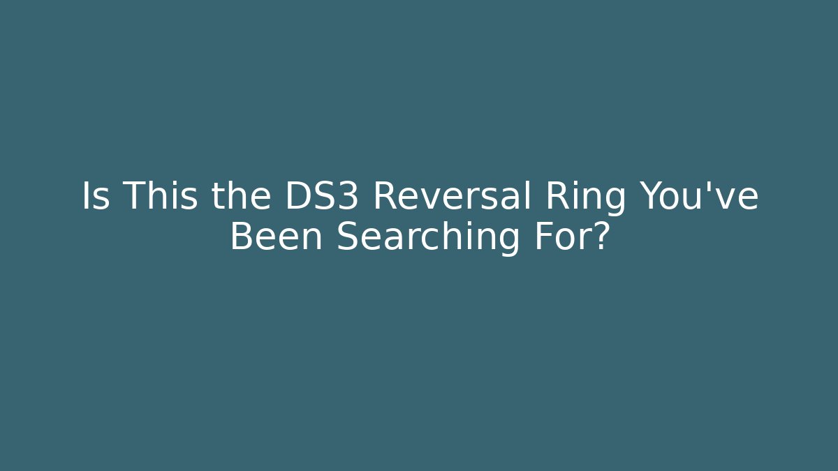 Is This the DS3 Reversal Ring You've Been Searching For?
