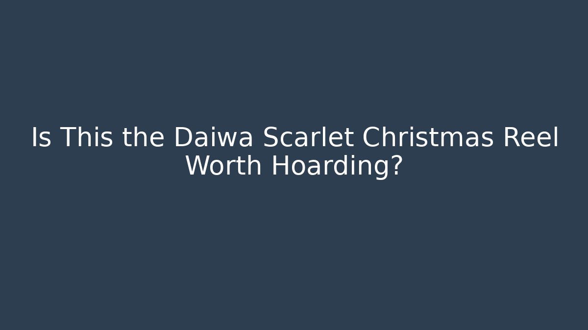Is This the Daiwa Scarlet Christmas Reel Worth Hoarding? - Critter Realm