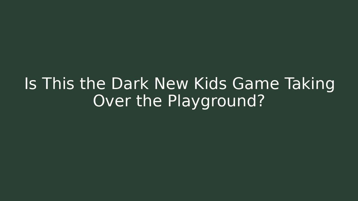 Is This the Dark New Kids Game Taking Over the Playground?