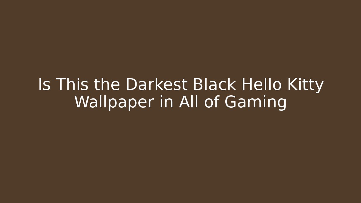 Is This the Darkest Black Hello Kitty Wallpaper in All of Gaming