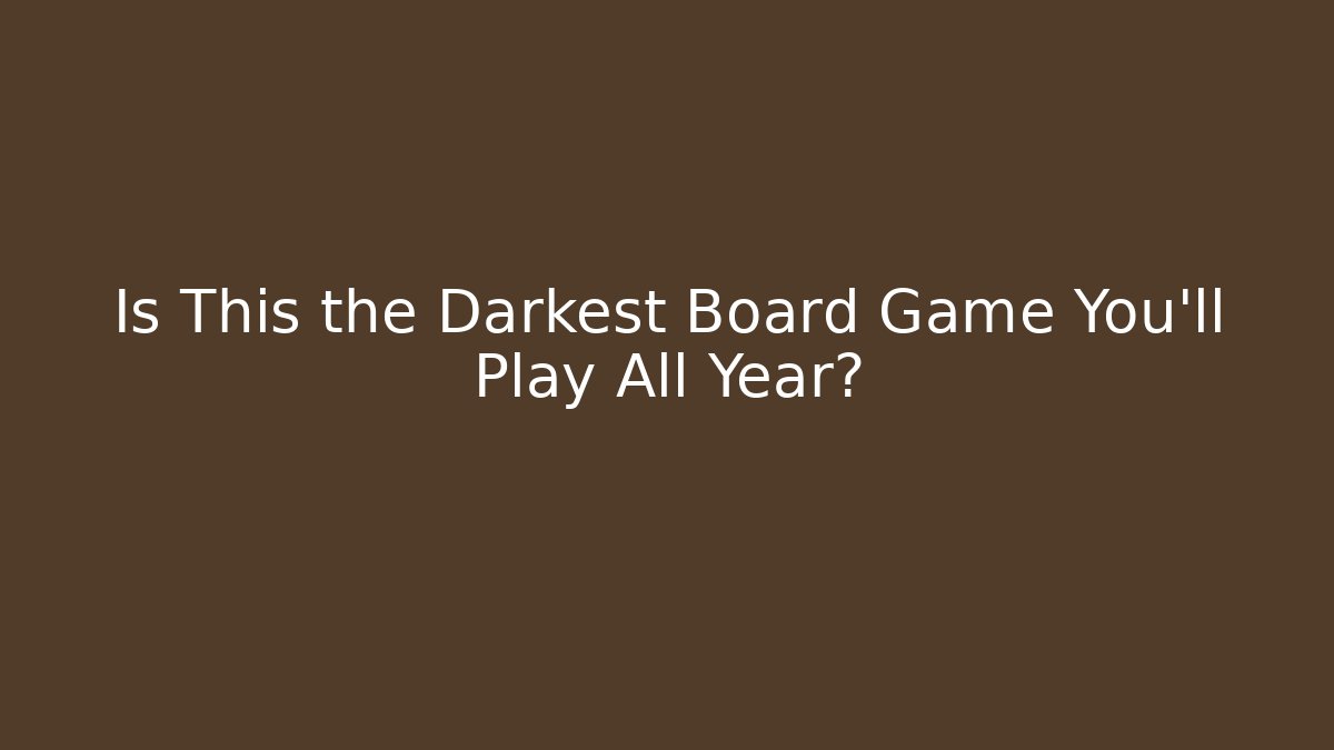 Is This the Darkest Board Game You'll Play All Year?