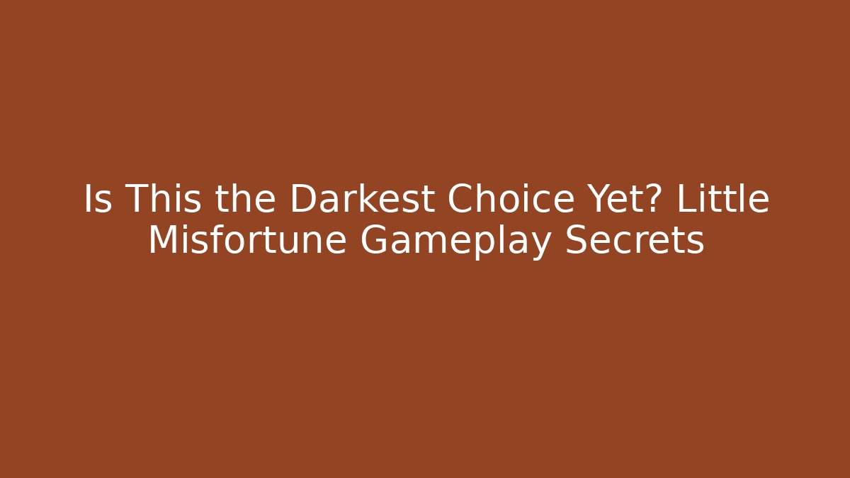 Is This the Darkest Choice Yet? Little Misfortune Gameplay Secrets