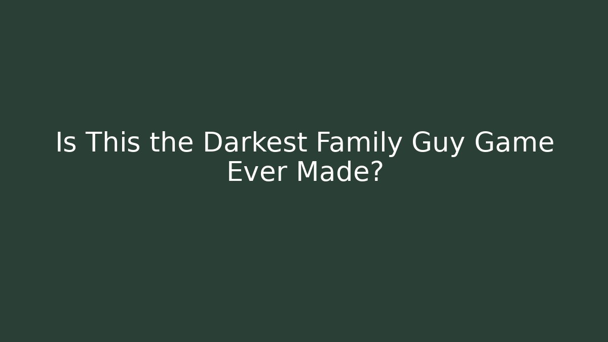 Is This the Darkest Family Guy Game Ever Made?