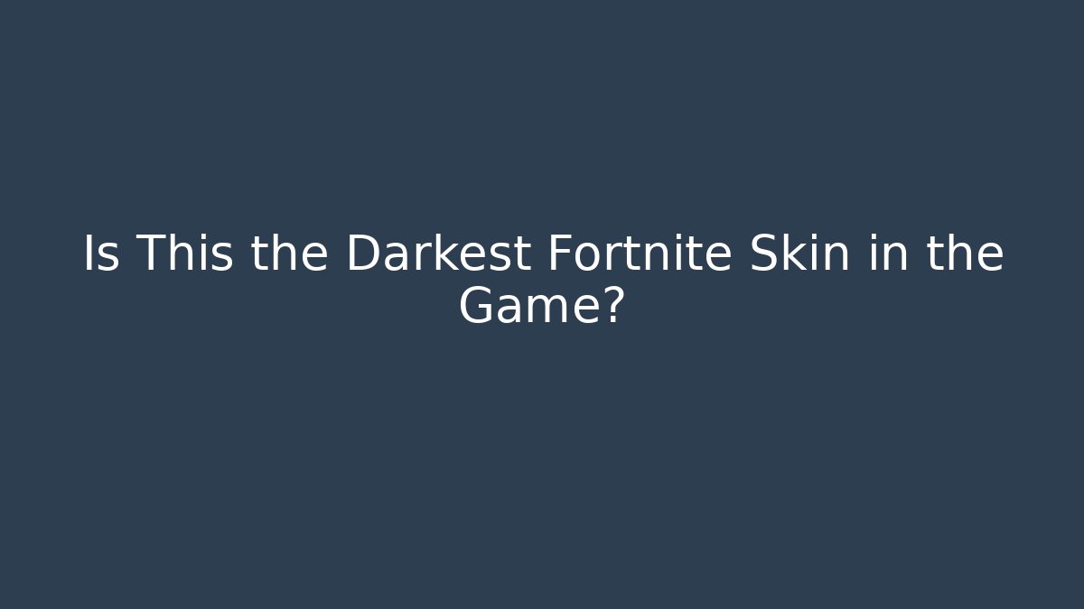Is This the Darkest Fortnite Skin in the Game?