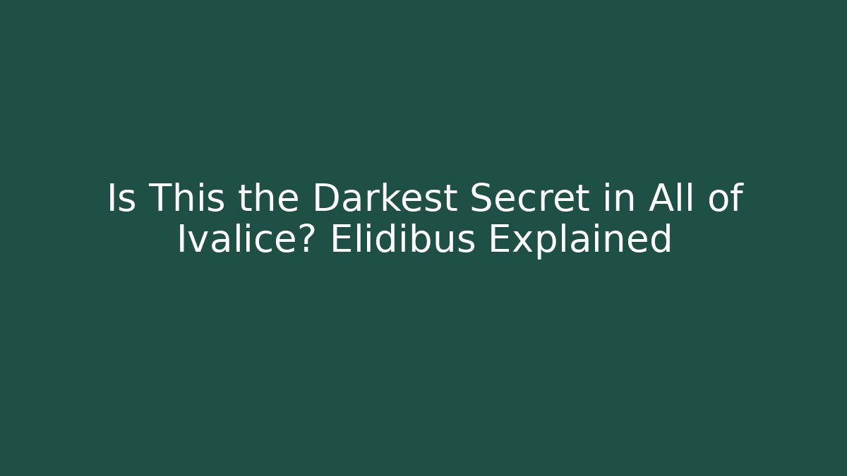 Is This the Darkest Secret in All of Ivalice? Elidibus Explained - Critter Realm