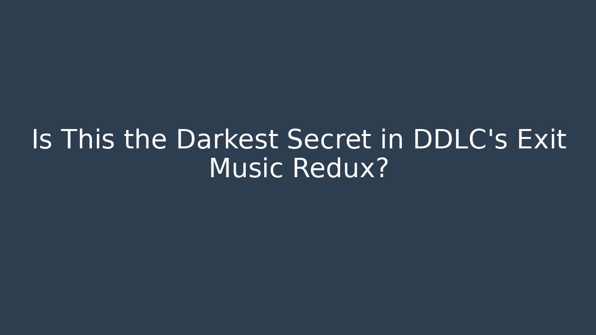 Is This the Darkest Secret in DDLC's Exit Music Redux?