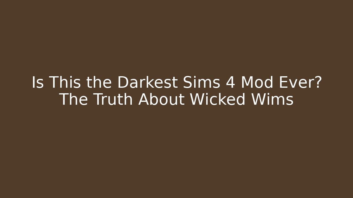 Is This the Darkest Sims 4 Mod Ever? The Truth About Wicked Wims - Critter Realm
