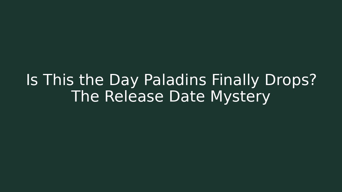 Is This the Day Paladins Finally Drops? The Release Date Mystery