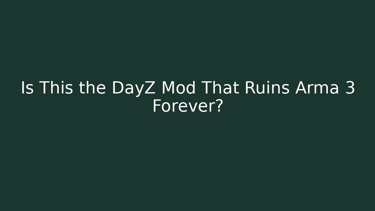 Is This the DayZ Mod That Ruins Arma 3 Forever?