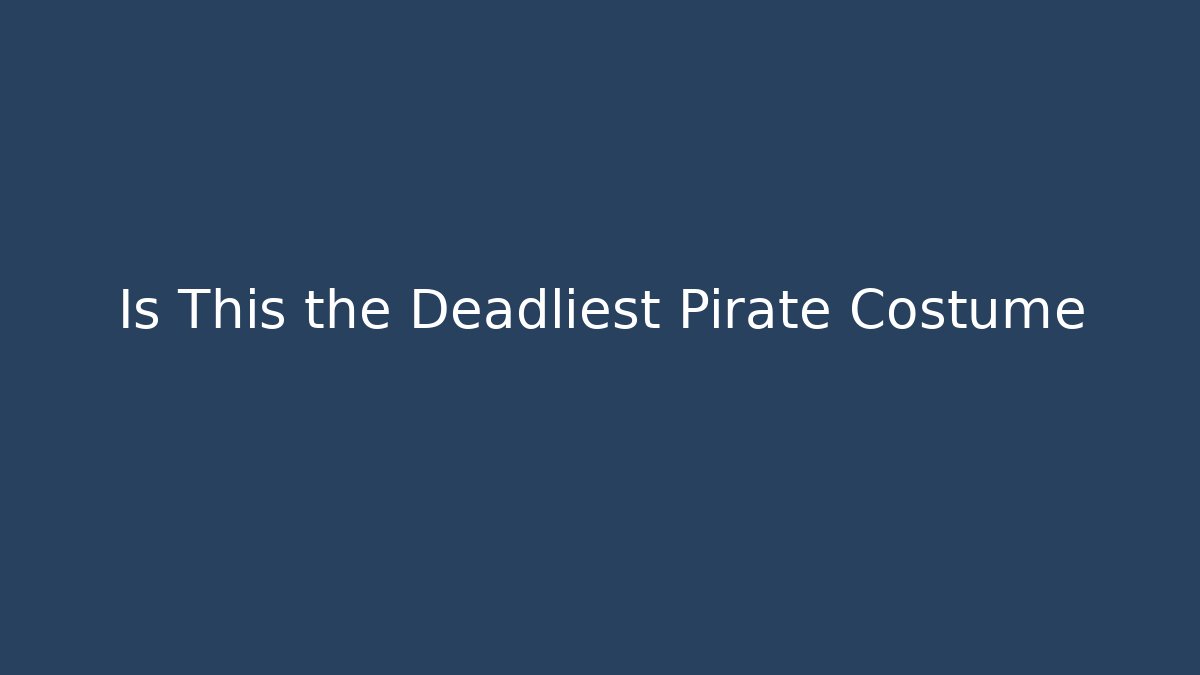 Is This the Deadliest Pirate Costume