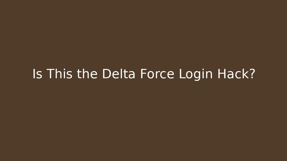 Is This the Delta Force Login Hack?