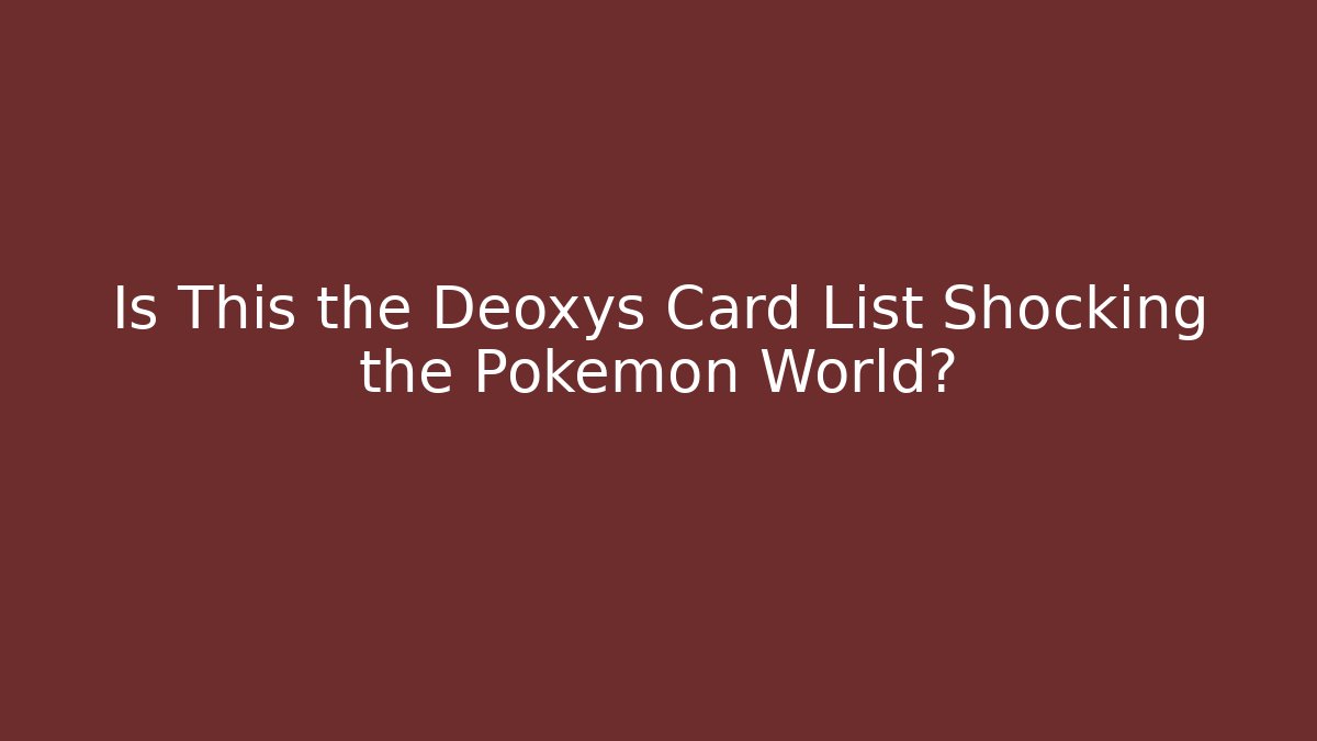 Is This the Deoxys Card List Shocking the Pokémon World? - Critter Realm