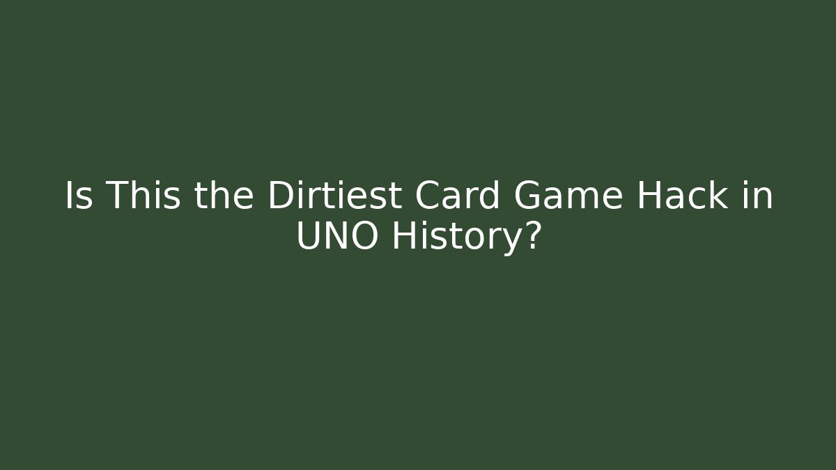 Is This the Dirtiest Card Game Hack in UNO History?