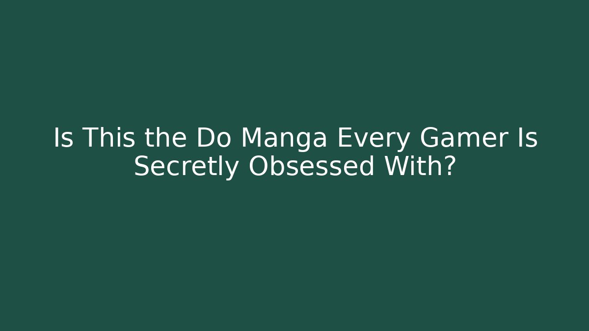 Is This the Do Manga Every Gamer Is Secretly Obsessed With?