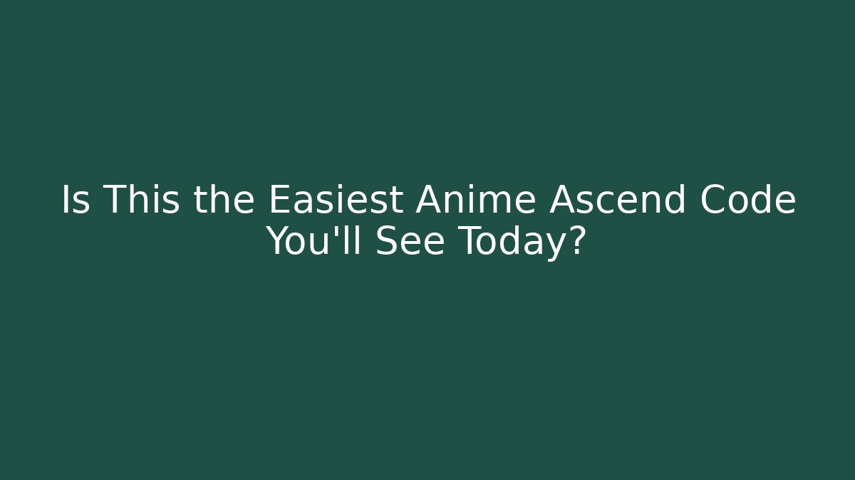 Is This the Easiest Anime Ascend Code You’ll See Today?