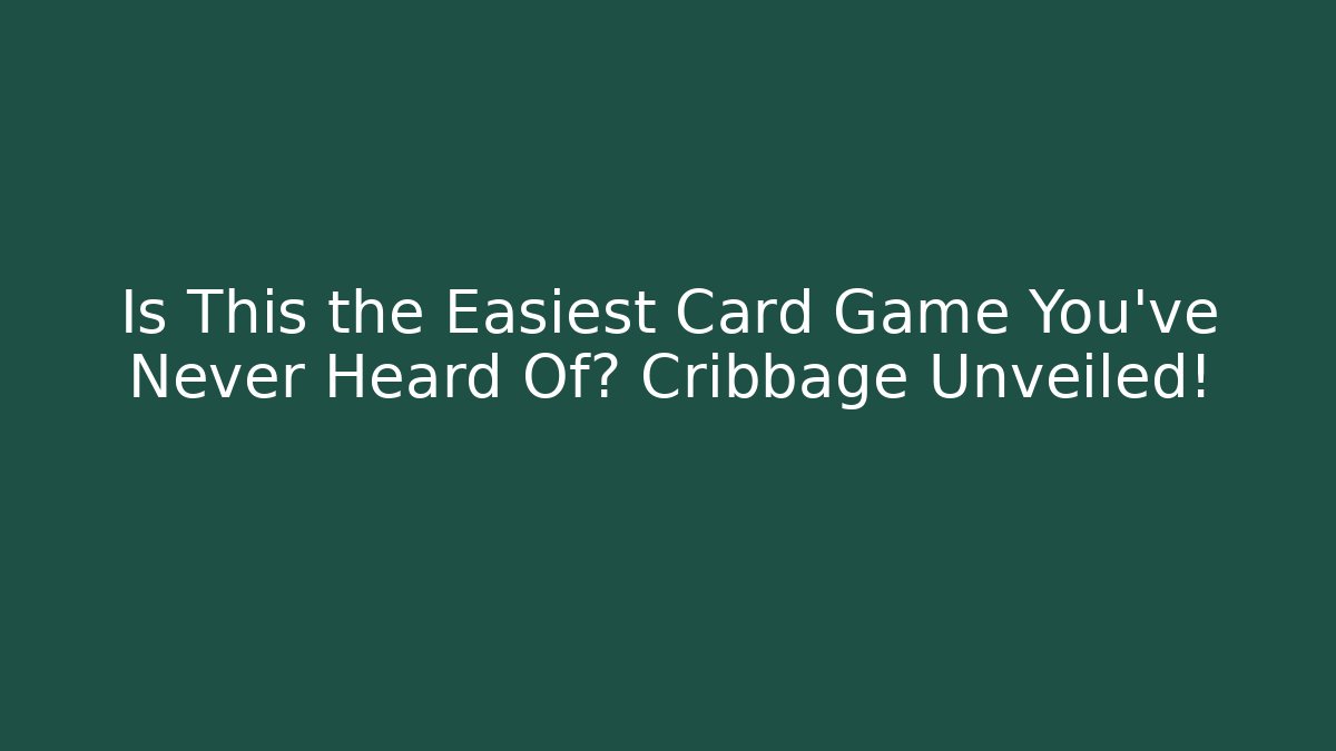 Is This the Easiest Card Game You’ve Never Heard Of? Cribbage Unveiled!