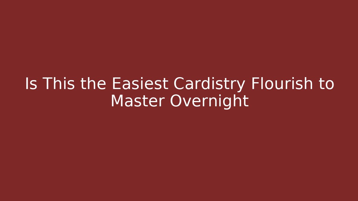 Is This the Easiest Cardistry Flourish to Master Overnight