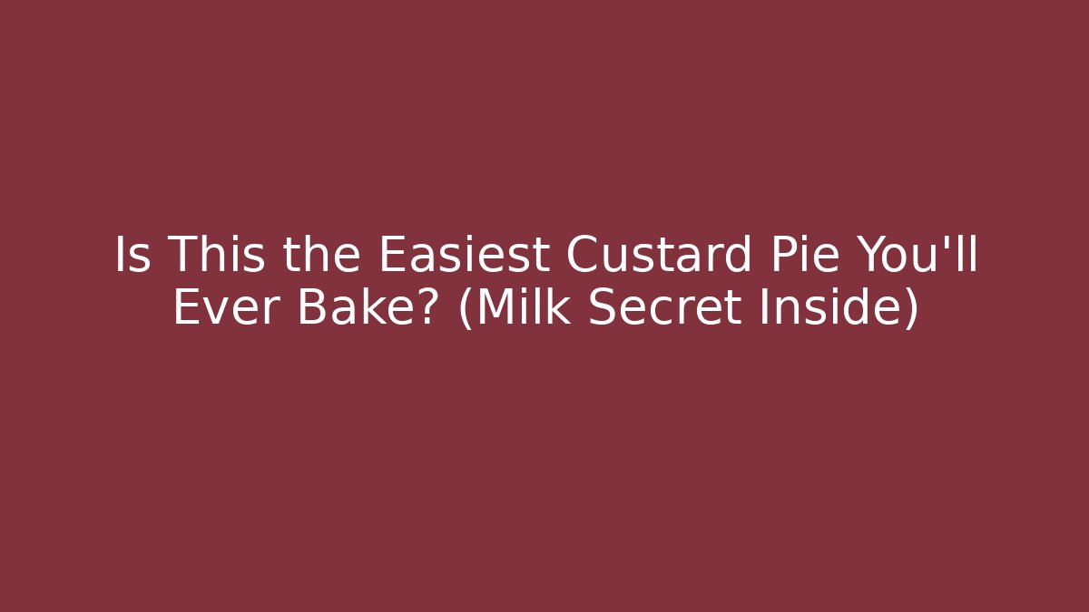 Is This the Easiest Custard Pie You'll Ever Bake? (Milk Secret Inside)