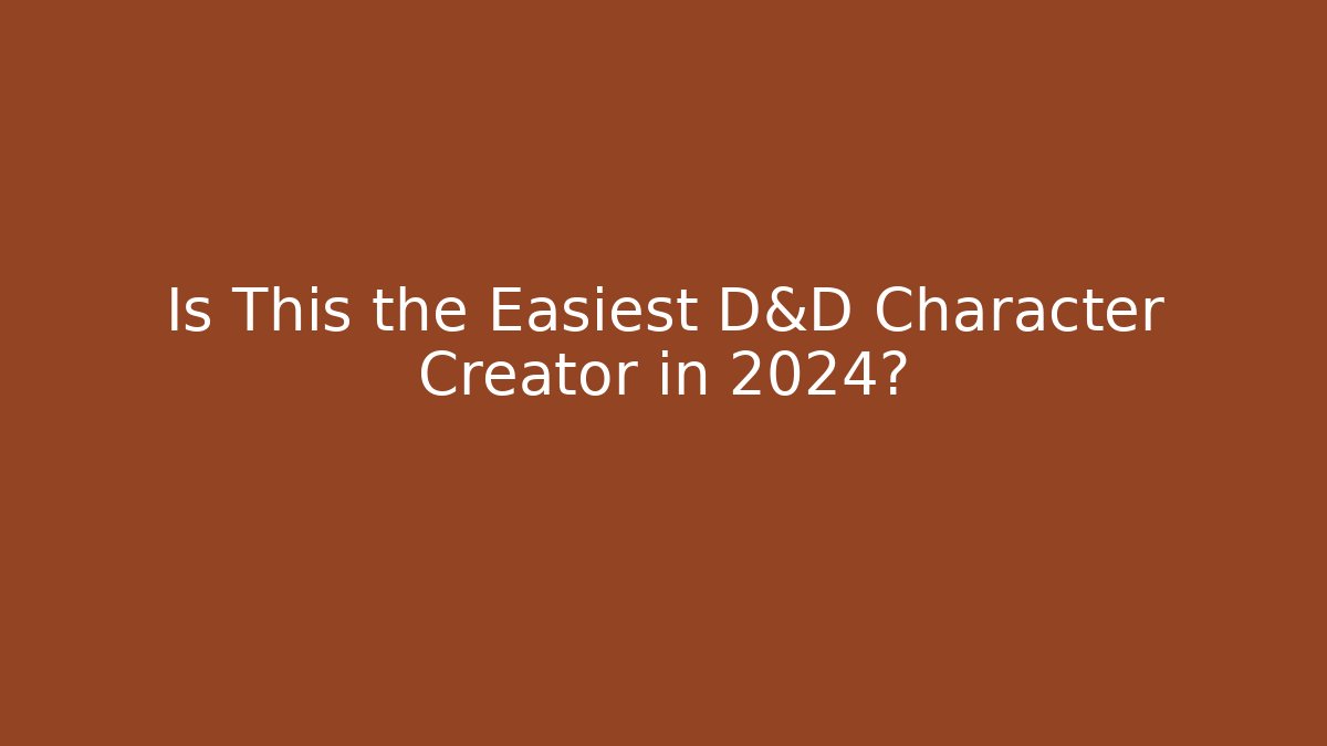 Is This the Easiest D&D Character Creator in 2024?