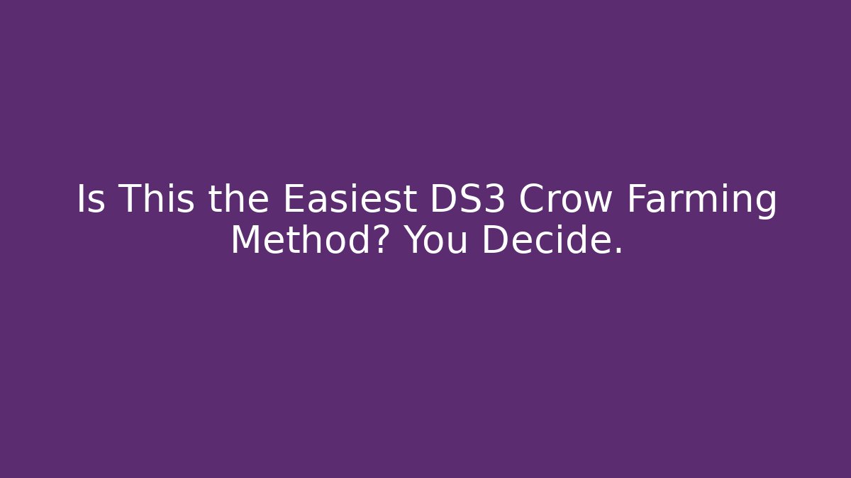 Is This the Easiest DS3 Crow Farming Method? You Decide.