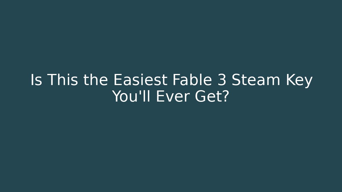 Is This the Easiest Fable 3 Steam Key You'll Ever Get?
