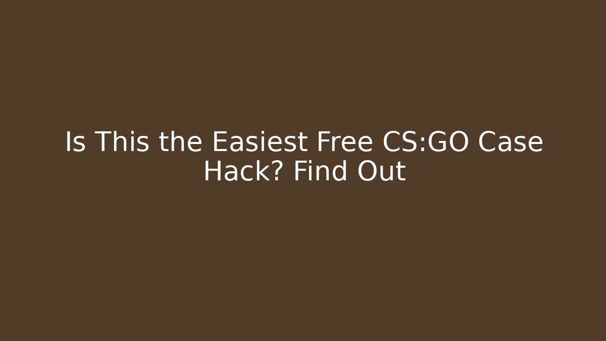 Is This the Easiest Free CS:GO Case Hack? Find Out