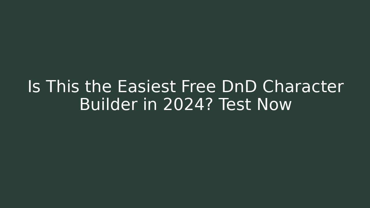 Is This the Easiest Free DnD Character Builder in 2024? Test Now