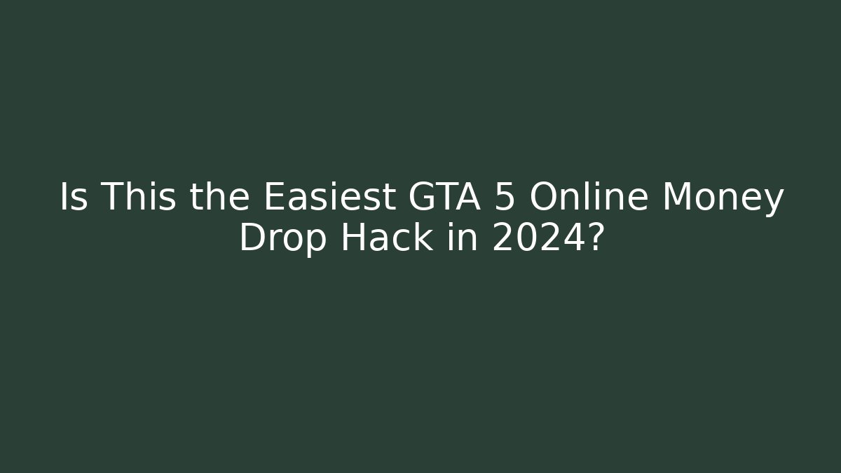 Is This the Easiest GTA 5 Online Money Drop Hack in 2024?