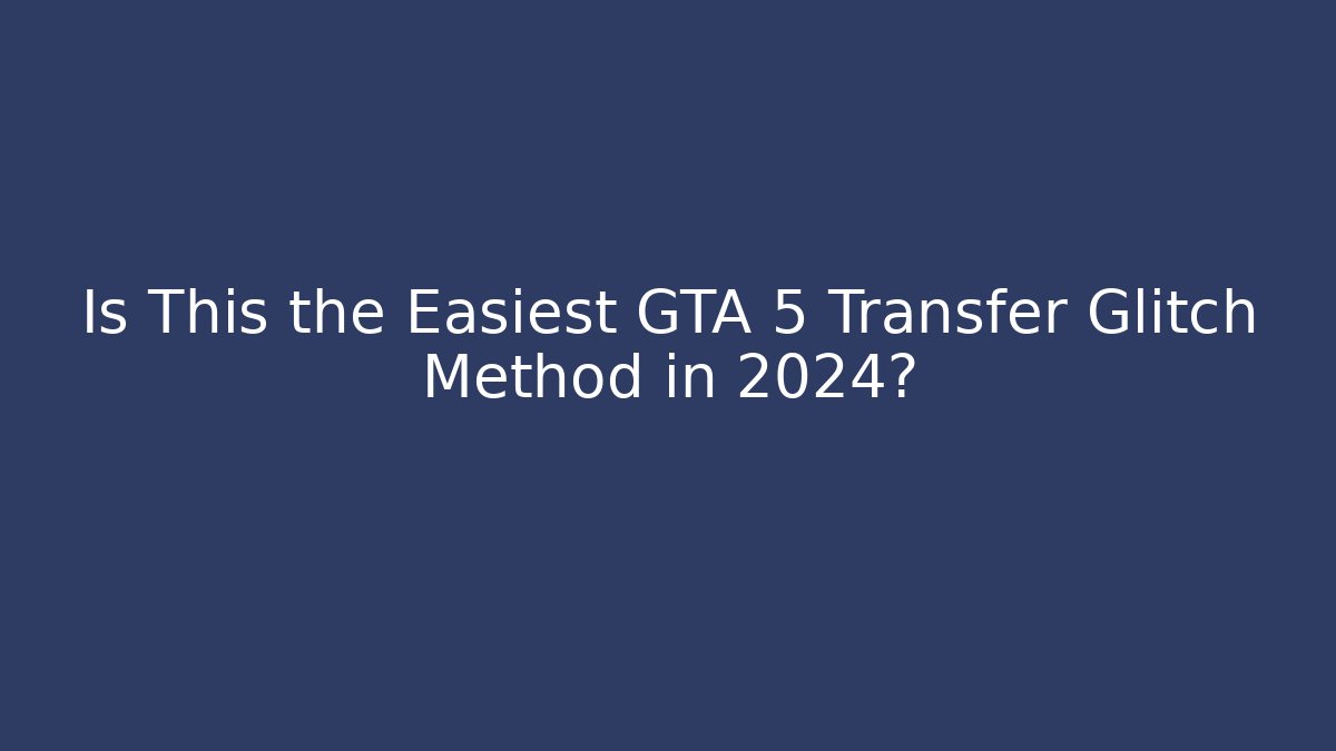 Is This the Easiest GTA 5 Transfer Glitch Method in 2024? - Critter Realm