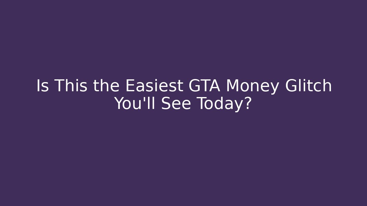 Is This the Easiest GTA Money Glitch You’ll See Today?