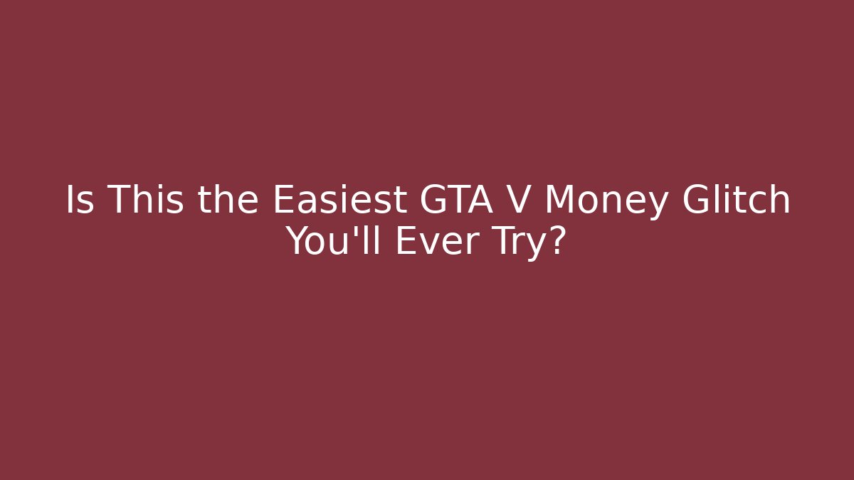 Is This the Easiest GTA V Money Glitch You'll Ever Try?