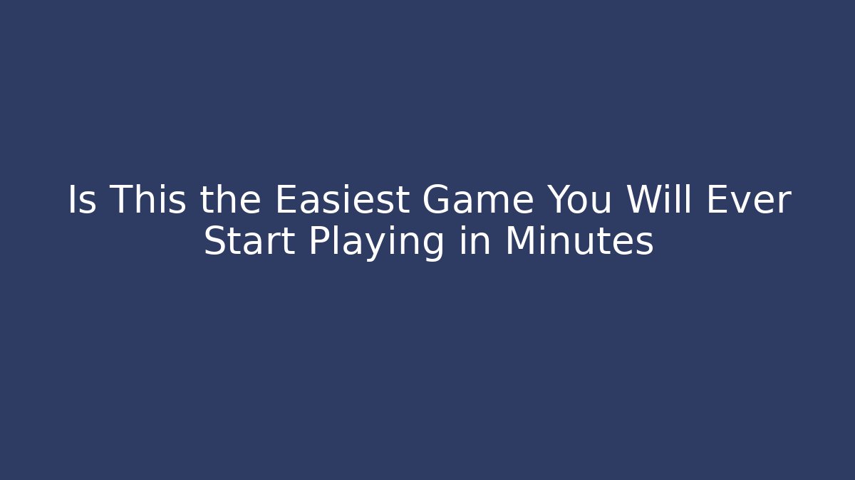 Is This the Easiest Game You Will Ever Start Playing in Minutes
