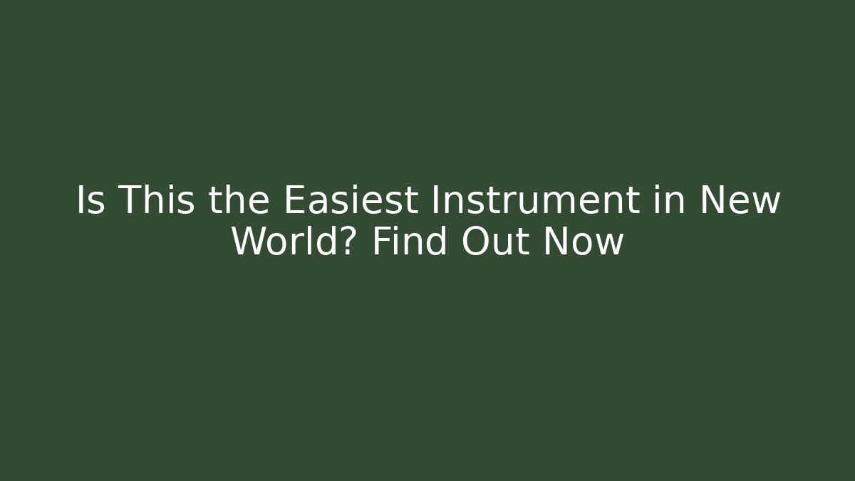 Is This the Easiest Instrument in New World? Find Out Now - Critter Realm