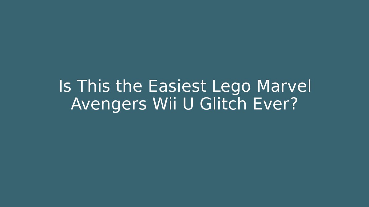 Is This the Easiest Lego Marvel Avengers Wii U Glitch Ever? - Critter Realm