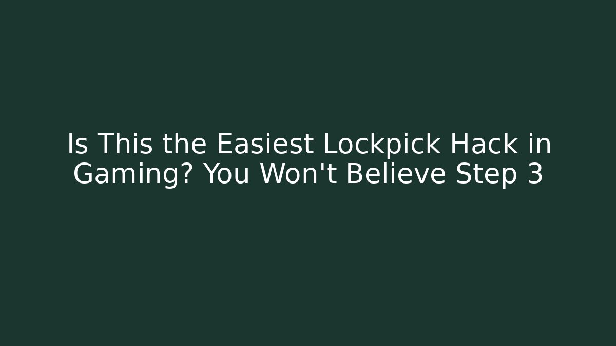 Is This the Easiest Lockpick Hack in Gaming? You Won't Believe Step 3