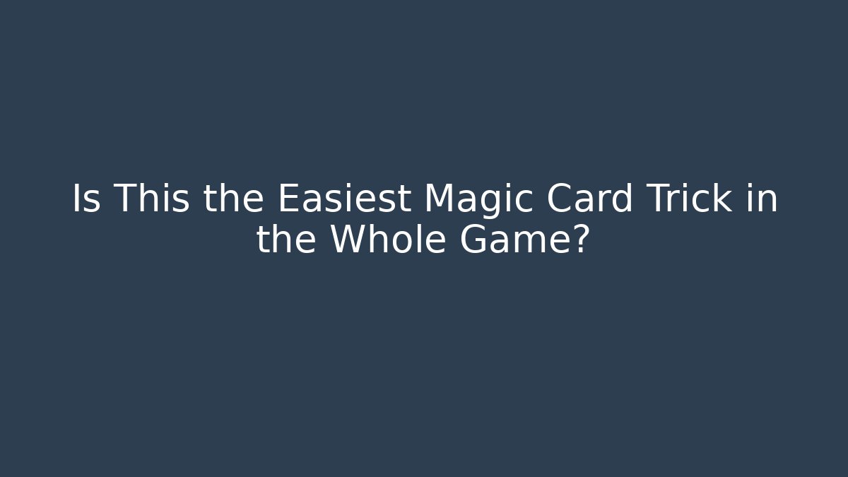 Is This the Easiest Magic Card Trick in the Whole Game?