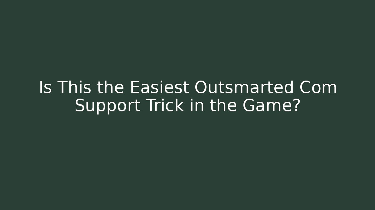 Is This the Easiest Outsmarted Com Support Trick in the Game?