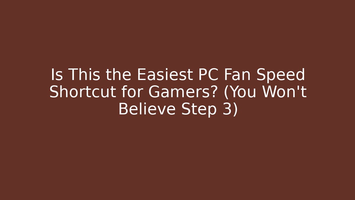 Is This the Easiest PC Fan Speed Shortcut for Gamers? (You Won't Believe Step 3)