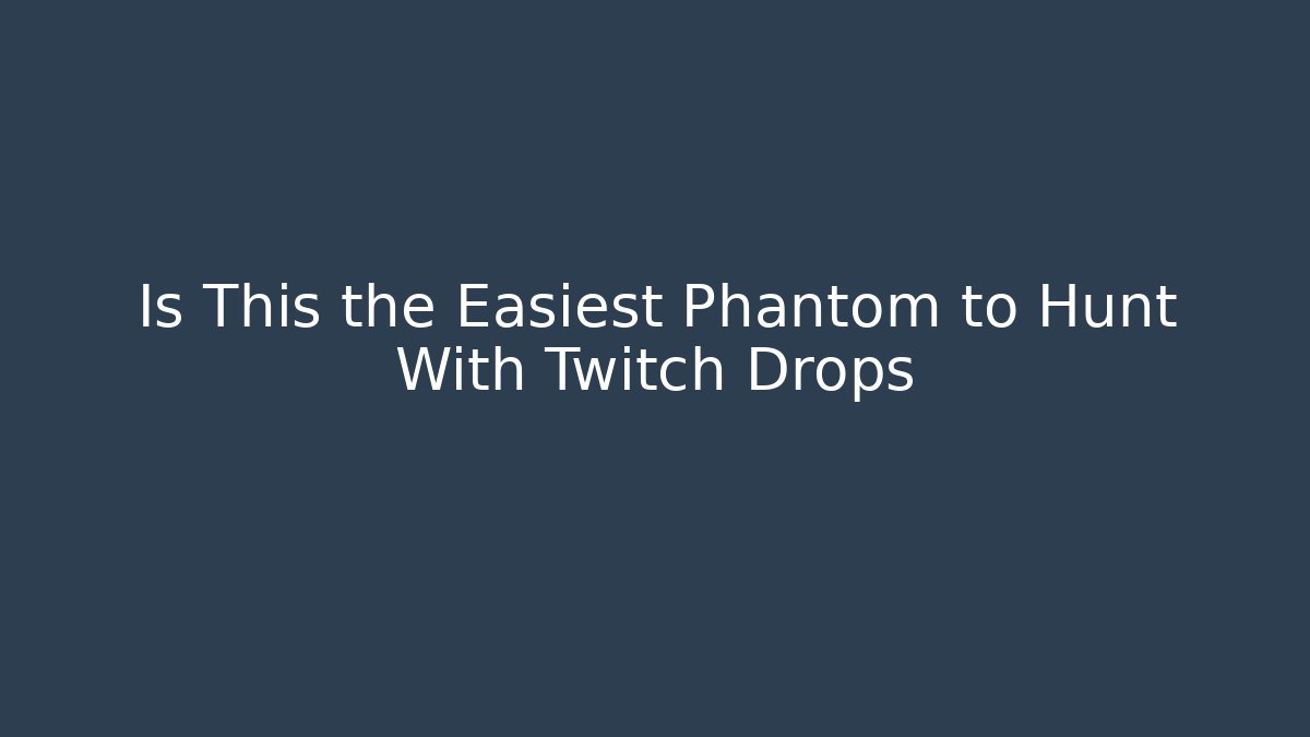 Is This the Easiest Phantom to Hunt With Twitch Drops - Critter Realm