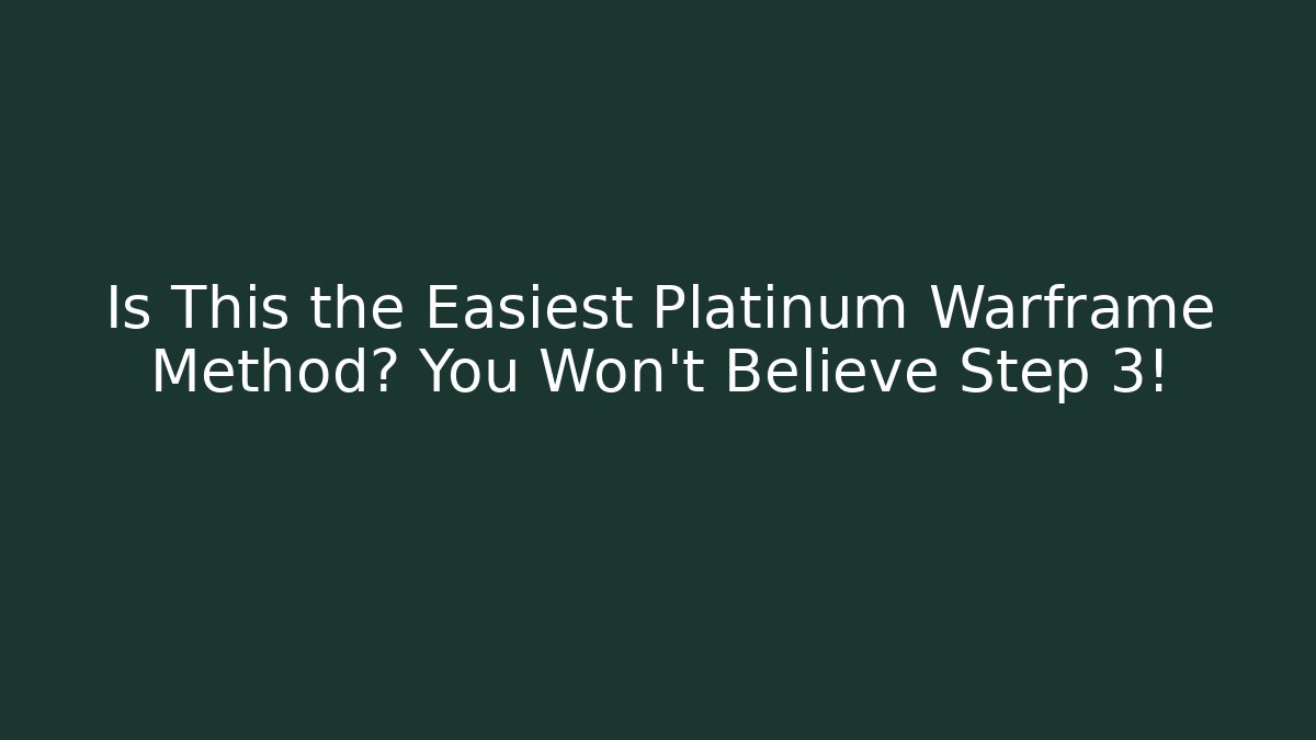 Is This the Easiest Platinum Warframe Method? You Won’t Believe Step 3!